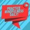 Text sign showing Practice Mindfulness Daily. Conceptual photo Cultivating focus awareness on the present Folded 3D