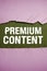 Text sign showing Premium Content. Business overview higher quality or more desirable than free content