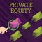 Text sign showing Private Equity. Conceptual photo Capital that is not listed on a public exchange Investments