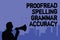 Text sign showing Proofread Spelling Grammar Accuracy. Conceptual photo Grammatically correct Avoid mistakes Man holding megaphone