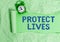 Text sign showing Protect Lives. Conceptual photo to cover or shield from exposure injury damage or destruction Rolled