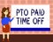Text sign showing Pto Paid Time Off. Conceptual photo Employer grants compensation for personal leave holidays