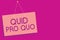 Text sign showing Quid Pro Quo. Conceptual photo A favor or advantage granted or expected in return of something Pink board wall m