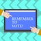 Text sign showing Remember To Vote. Conceptual photo do not forget choose and give your voice to right candidate Hu