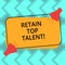 Text sign showing Retain Top Talent. Conceptual photo ability of organization to retain and keep its employees Two
