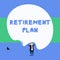 Text sign showing Retirement Plan. Conceptual photo saving money in order to use it when you quit working Front view