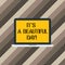 Text sign showing It S A Beautiful Day. Conceptual photo Happiness enjoying the moment motivation inspiration Laptop