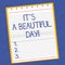 Text sign showing It S A Beautiful Day. Conceptual photo Happiness enjoying the moment motivation inspiration Lined
