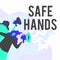 Text sign showing Safe Hands. Word for Ensuring the sterility and cleanliness of the hands for decontamination Women