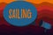 Text sign showing Sailing. Conceptual photo Action of sail in ship or boat Sport Travel Nautical adventure