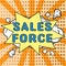 Text sign showing Sales Force. Business showcase they are responsible for of selling products or services