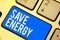 Text sign showing Save Energy. Conceptual photo decreasing the amount of power used achieving a similar outcome Keyboard blue key