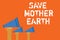 Text sign showing Save Mother Earth. Conceptual photo doing small actions prevent wasting water heat energy Announcement speakers