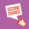 Text sign showing Second Chance. Conceptual photo Giving another shot Engaged again to business venture