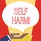 Text sign showing Self Harm. Conceptual photo deliberate injury typically analysisifestation psychological Palm Up in