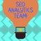 Text sign showing Seo Analytics Team. Conceptual photo showing who make process affecting online visibility web Hu analysis Dummy