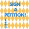 Text sign showing Sign A Petition. Conceptual photo Support a cause by signing paper with an agreement Harlequin Design