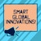 Text sign showing Smart Global Innovations. Conceptual photo capability of firms to create new opportunities Megaphone
