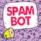 Text sign showing Spam Bot. Internet Concept autonomous program on the Internet that sends spam to users