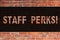 Text sign showing Staff Perks. Conceptual photo Workers Benefits Bonuses Compensation Rewards Health Insurance Brick