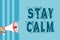 Text sign showing Stay Calm. Conceptual photo Maintain in a state of motion smoothly even under pressure Megaphone loudspeaker blu