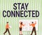 Text sign showing Stay Connected. Internet Concept To keep communicating on each other To retain in touch Colleagues