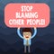 Text sign showing Stop Blaming Other People. Conceptual photo Do not make excuses assume your faults guilt Man Standing