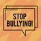 Text sign showing Stop Bullying. Conceptual photo Do not continue Abuse Harassment Aggression Assault Scaring Rectangular Outline