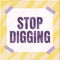 Text sign showing Stop Digging. Business approach Prevent Illegal excavation quarry Environment Conservation