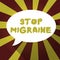 Text sign showing Stop Migraine. Conceptual photo Preventing the full attack of headache Caffeine withdrawal