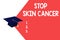 Text sign showing Stop Skin Cancer. Conceptual photo Avoiding prolong exposure to ultraviolet radiation