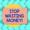 Text sign showing Stop Wasting Money. Conceptual photo avoid dissipation waste useless or profitless activity Blank Rectangular