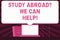 Text sign showing Study Abroadquestion We Can Help. Conceptual photo going overseas complete your studies.
