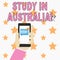 Text sign showing Study In Australia. Conceptual photo going into foreign country order complete your studies Human Hand