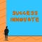 Text sign showing Success Innovate. Conceptual photo make organizations more adaptive to market forces Man stands in