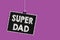 Text sign showing Super Dad. Conceptual photo Children idol and super hero an inspiration to look upon to Hanging blackboard messa