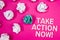 Text sign showing Take Action Now Motivational Call. Conceptual photo Urgent Move Start Promptly Immediate Begin Text Words pink b