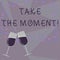 Text sign showing Take The Moment. Conceptual photo Seize the day and opportunity be happy optimistic positive Filled