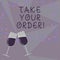 Text sign showing Take Your Order. Conceptual photo Service in a restaurant caf or any other food place Filled Wine