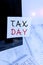 Text sign showing Tax Day. Conceptual photo colloquial term for time on which individual income tax returns Notation