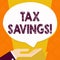 Text sign showing Tax Savings. Conceptual photo means that you pay reduced amount of taxes than normal Palm Up in Supine
