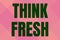 Text sign showing Think Fresh. Concept meaning a new perspective of thinking when producing ideas and concepts Line