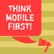 Text sign showing Think Mobile First. Conceptual photo designing online experience for phones before web Color