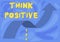 Text sign showing Think Positive. Word for creating thoughts that encourage and help recharge a person Illustration Of