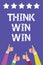Text sign showing Think Win Win. Conceptual photo Business Strategy Competition Challenge Way to be success Men women hands thumbs