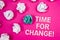 Text sign showing Time For Change Motivational Call. Conceptual photo Transition Grow Improve Transform Develop Text Words pink ba