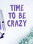 Text sign showing Time To Be Crazy. Internet Concept leisure moments relax be happy enjoy the day have a party