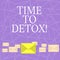 Text sign showing Time To Detox. Conceptual photo Moment for Diet Nutrition health Addiction treatment cleanse.