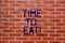 Text sign showing Time To Eat. Conceptual photo Right moment to enjoy a meal lunch dinner good food starving Brick Wall