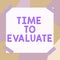 Text sign showing Time To Evaluate. Business approach business review inspection assessment and auditing